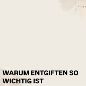 Warum entgiften so Wichtig ist.